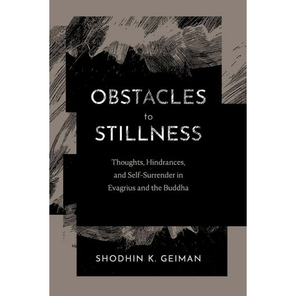Obstacles to Stillness: Thoughts, Hindrances, and Self-Surrender in Evagrius and the Buddha, (Paperback)