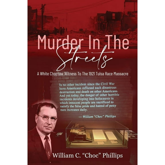 Murder In The Streets: A White Choctaw Witness To The 1921 Tulsa Race Massacre (Paperback) by William C Phillips