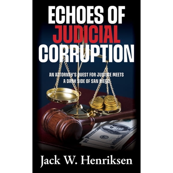 Echoes of Judicial Corruption: An Attorney's Quest for Justice Meets a Dark Side of San Diego, (Paperback)