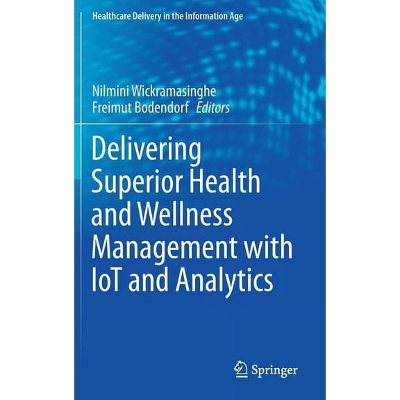 Healthcare Delivery in the Information A Delivering Superior Health and Wellness Management with Iot and Analytics, (Hardcover)