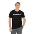 thumbnail image 6 of TOO OLD FOR LEO T-Shirt, Funny Sarcastic Leo Shirt, 6 of 10