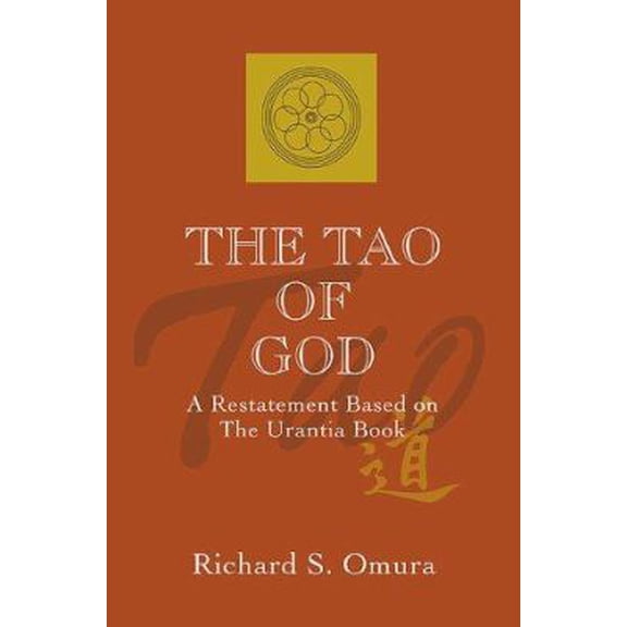 Pre-Owned The Tao of God: A Restatement of Lao Tsu's Te Ching Based on the Teachings of the Urantia Book (Paperback) 158348972X 9781583489727
