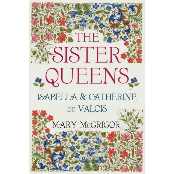 The Sister Queens : Isabella and Catherine de Valois (Edition 2) (Paperback)