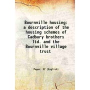 Bournville housing a description of the housing schemes of Cadbury brothers ltd. and the Bournville village trust 1922 [Hardcover]