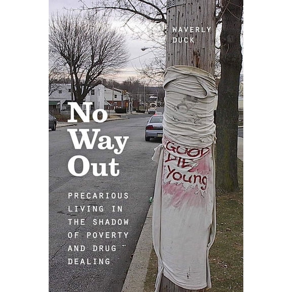No Way Out: Precarious Living in the Shadow of Poverty and Drug Dealing, (Paperback)