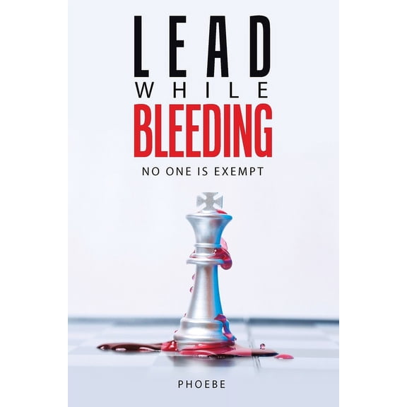 Lead While Bleeding: No one is exempt (Paperback)