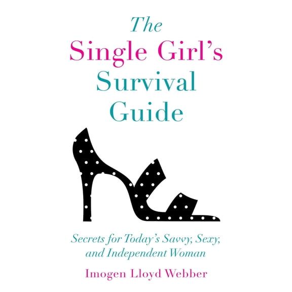 The Single Girl's Survival Guide : Secrets for Today's Savvy, Sexy, and Independent Women (Paperback)