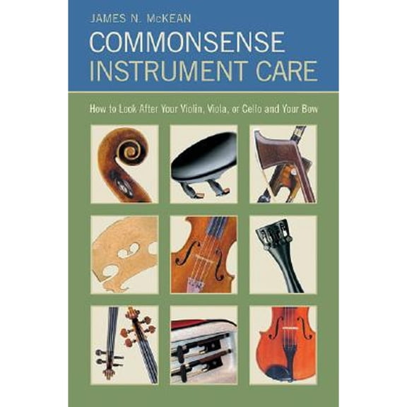 Pre-Owned Commonsense Instrument Care: How to Look After Your Violin, Viola or Cello, and Bow (Paperback) by James N McKean