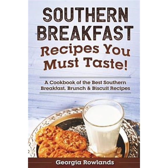Pre-Owned Southern Breakfast Recipes You Must Taste!: A Cookbook of the Best Southern Breakfast, Brunch & Biscuit Recipes