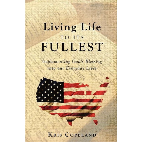 Living Life To Its Fullest: Implementing God's Blessing into our Everyday Lives (Paperback)