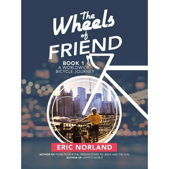 Wheels of Friend : A Worldwide Bicycle Journey