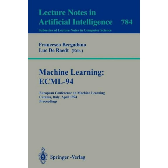 Machine Learning: Ecml-94: European Conference on Machine Learning, Catania, Italy, April 6-8, 1994. Proceedings, (Paperback)