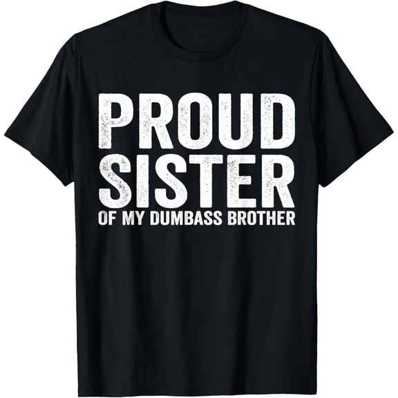 Proud Sister Of My Dumbass Brother T-Shirt