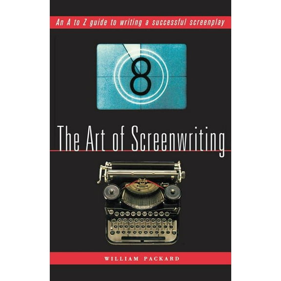 The Art of Screenwriting: An A to Z Guide to Writing a Successful Screenplay, (Paperback)