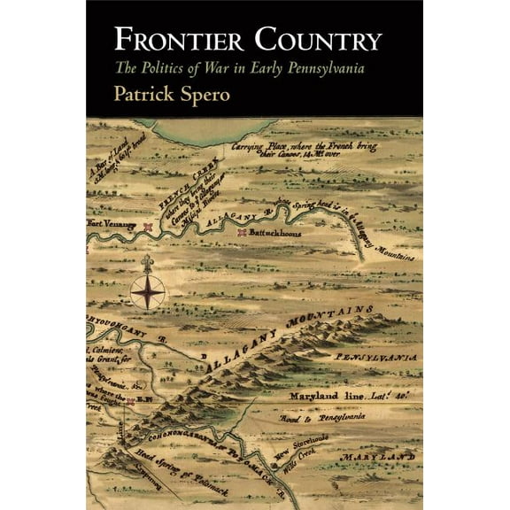 Early American Studies Frontier Country: The Politics of War in Early Pennsylvania, (Hardcover)