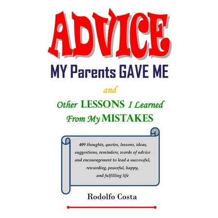 Advice My Parents Gave Me and Other Lessons I Learned From My Mistakes -