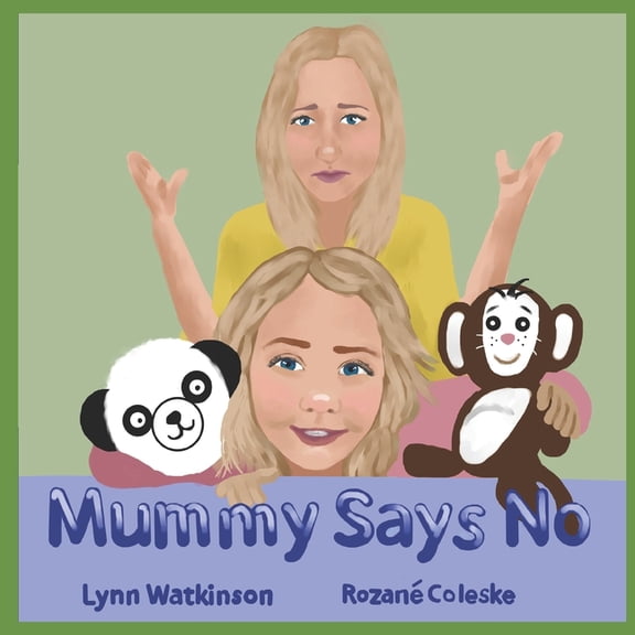 Mummy Says No: A book to help children understand why those who love them most are often the ones to say no., (Paperback)