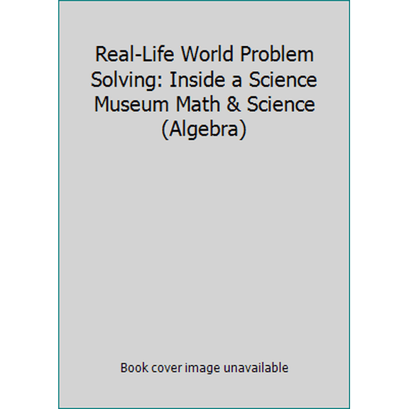 Pre-Owned Real-Life World Problem Solving: Inside a Science Museum Math & Science (Algebra) (Paperback) 0021062439 9780021062430