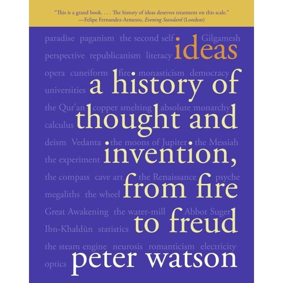 Ideas: A History of Thought and Invention, from Fire to Freud, (Paperback)