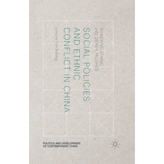 Politics and Development of Contemporary Social Policies and Ethnic Conflict in China: Lessons from Xinjiang, (Paperback)