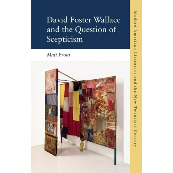 Modern American Literature and the New T David Foster Wallace and the Question of Scepticism, (Paperback)