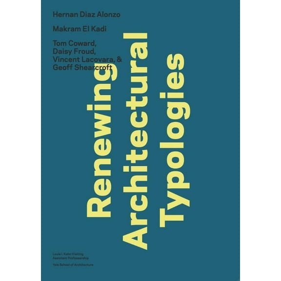Louis I. Kahn Visiting Assistant Profess Renewing Architectural Typologies: Mosque, House, Library: Makram El Kadi, Hernan Diaz Alonso, and Aoc, (Paperback)
