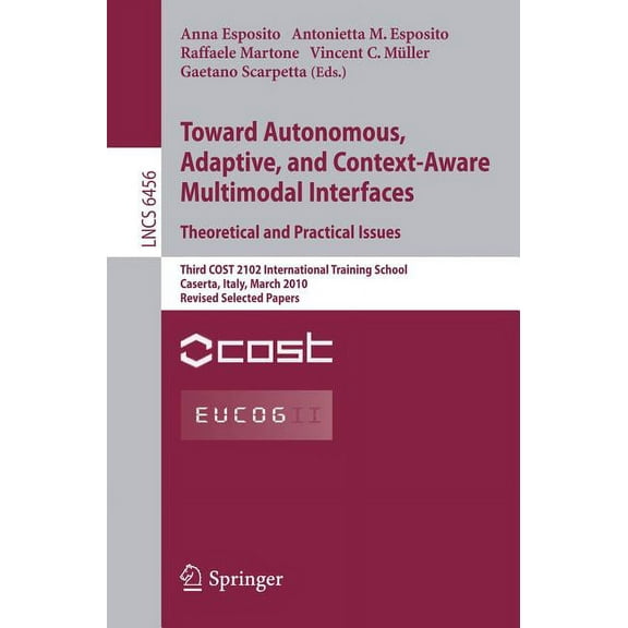Towards Autonomous, Adaptive, and Context-Aware Multimodal Interfaces: Theoretical and Practical Issues: Third Cost 2102, (Paperback)