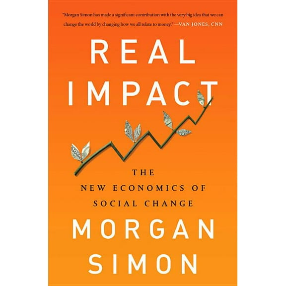 Real Impact: The New Economics of Social Change, (Hardcover)
