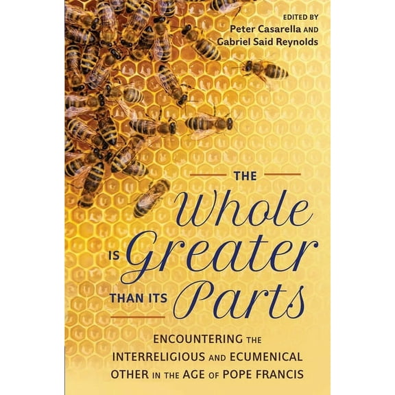 Whole Is Greater Than Its Parts Encountering the Interreligious and Ecumenical Other in the Age of Pope Francis, (Paperback)