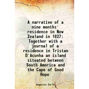 A narrative of a nine months' residence in New Zealand in 1827 Together with a journal of a residence in Tristan D'Acunha an island situated between South America and t [Hardcover]