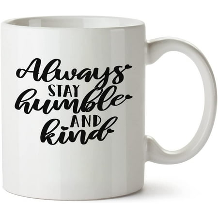 

Stay Humble And Kind Quote White Mug Novelty Mug 11 Oz Coffee Tea Funny For Women Men Ceramic White Great Gift Idea Cup