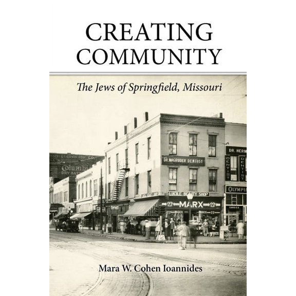Creating Community: The Jews of Springfield, Missouri, (Paperback)