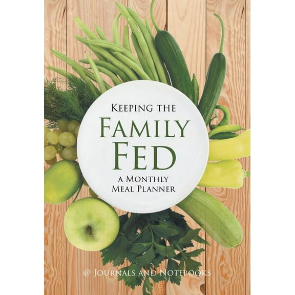 Keeping the Family Fed: a Monthly Meal Planner (Paperback)