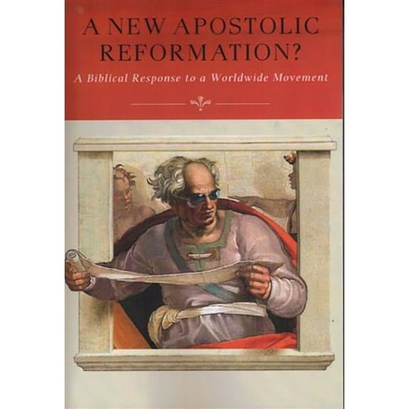 A New Apostolic Reformation?: A Biblical Response to a Worldwide Movement, (Paperback)