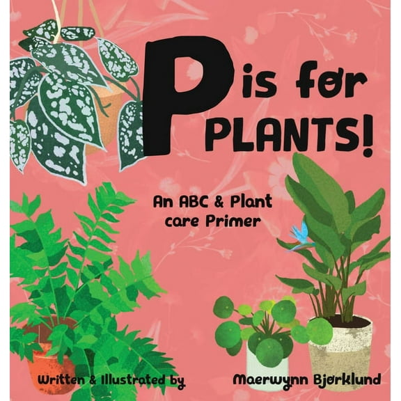 P is for Plants! An ABC & Plant Care Primer, (Hardcover)