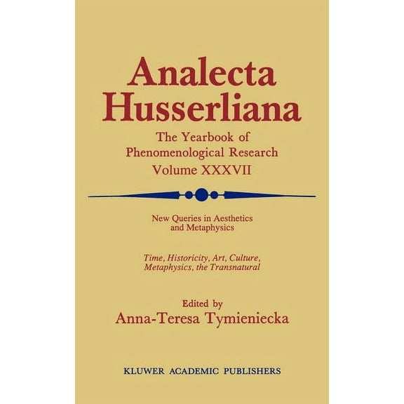 Analecta Husserliana: New Queries in Aesthetics and Metaphysics: Time, Historicity, Art, Culture, Metaphysics, the Transnatural Book 4 Phenomenology in the World Fifty Years After the Death of Edmund