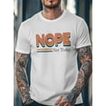 thumbnail image 4 of Men's T-Shirt Nope Not Today Simple Cartoon Short Sleeve Casual Tee Classic Crew Neck T-Shirt for Men, White 2XL, 4 of 7