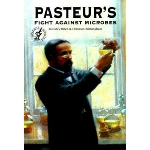 Pre-Owned Pasteur's Fight Against Microbes (Paperback) 0812097939 9780812097931