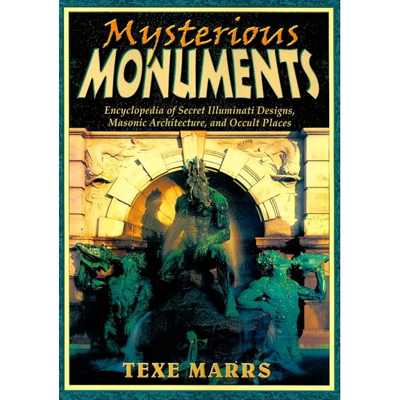 Monumentos Misteriosos: Enciclopedia de Diseños Secretos de los Illuminati, Arquitectura Masónica y Lugares Ocultos – Rivercrest Publishing