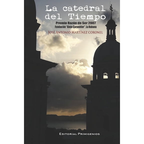 La Catedral del Tiempo : Premio Razón de Ser 2007 Fundación Alejo Carpentier (Paperback)