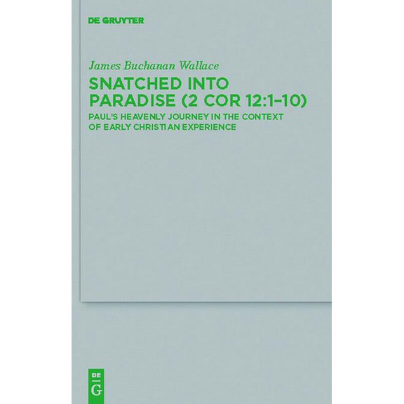 Beihefte Zur Zeitschrift FÃ¼r die Neutest Snatched Into Paradise (2 Cor 12:1-10): Paul's Heavenly Journey in the Context of Early Christian Experience, Book 179, (Hardcover)