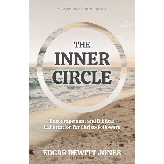 The Inner Circle: Encouragement and Biblical Exhortation for Christ-Followers, (Paperback)