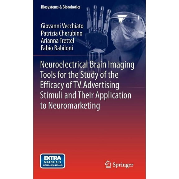 Biosystems & Biorobotics Neuroelectrical Brain Imaging Tools for the Study of the Efficacy of TV Advertising Stimuli and Their Application to Neu, Book 3, (Hardcover)
