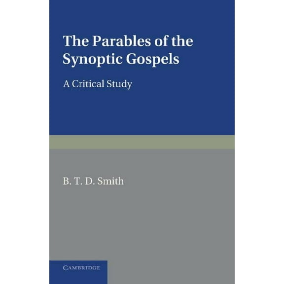 The Parables of the Synoptic Gospels: A Critical Study, (Paperback)