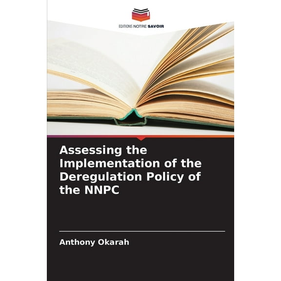 Assessing the Implementation of the Deregulation Policy of the NNPC, (Paperback)