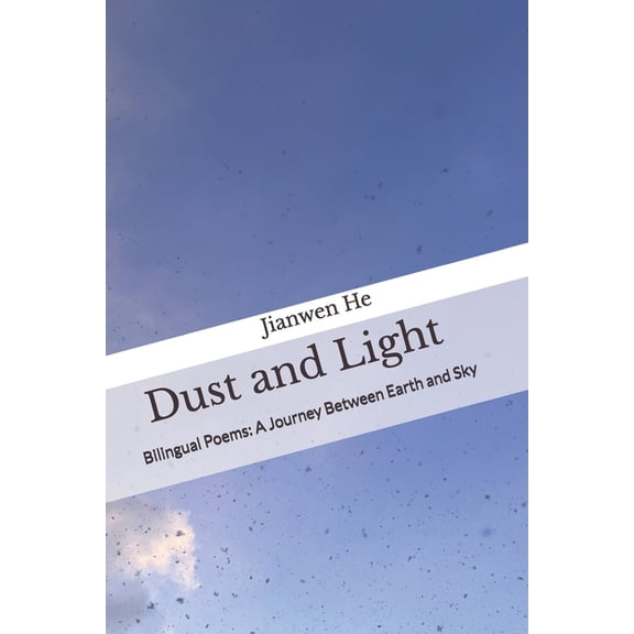 DustandLight尘与光: Poems2018-2025-AJourneyBetweenEarthandSky, (Paperback)