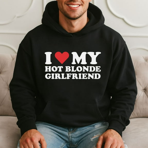 I Love My Hot Blonde Girlfriend - Funny Gift Hoodie