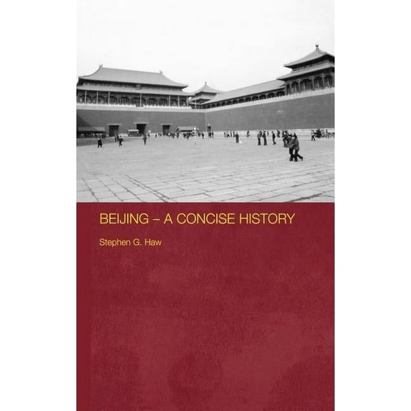 Routledge Studies in the Modern History  Beijing - A Concise History, Book 41, (Hardcover)