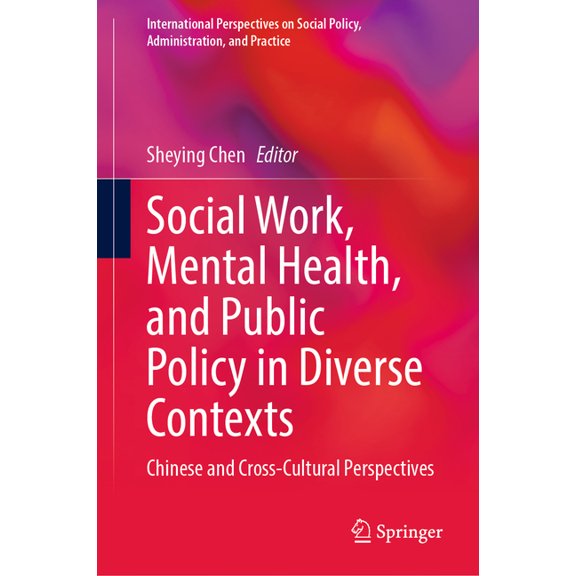 International Perspectives on Social Pol Social Work, Mental Health, and Public Policy in Diverse Contexts: Chinese and Cross-Cultural Perspectives, (Hardcover)