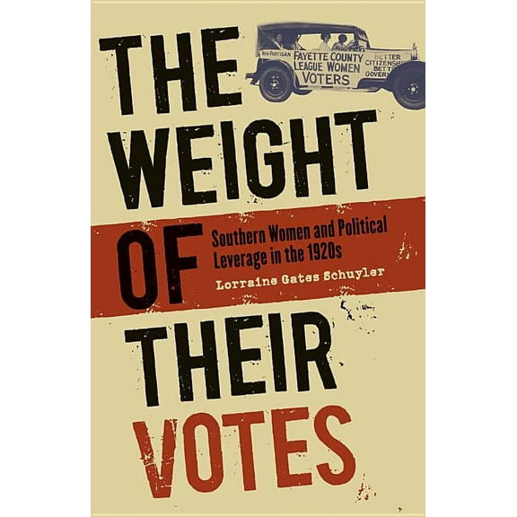 The Weight of Their Votes: Southern Women and Political Leverage in the 1920s, (Paperback)